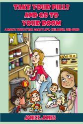 Take Your Pills and Go to Your Room : A Mom's True Story about Life, Children and Adhd