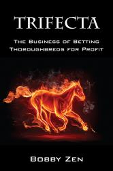 Trifect : The Business of Betting Thoroughbreds for Profit