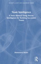 Team Intelligence : A New Method Using Swarm Intelligence for Building Successful Teams