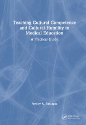 Teaching Cultural Competence and Cultural Humility in Medical Education : A Practical Guide