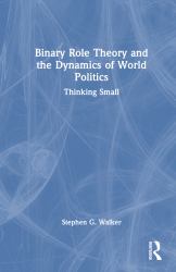 Binary Role Theory and the Dynamics of World Politics : Thinking Small