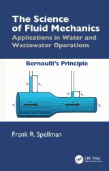 The Science of Fluid Mechanics : Applications in Water and Wastewater Operations