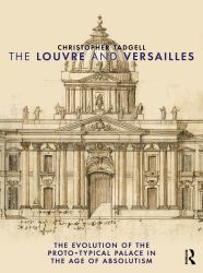 The Louvre and Versailles : The Evolution of the Proto-Typical Palace in the Age of Absolutism