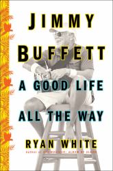 Jimmy Buffett : A Good Life All the Way