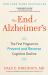 The End of Alzheimer's : The First Program to Prevent and Reverse Cognitive Decline