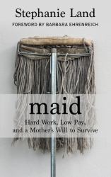 Maid : Hard Work, Low Pay, and a Mother's Will to Survive