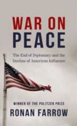 War on Peace : The End of Diplomacy and the Decline of American Influence