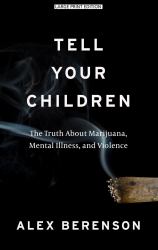 Tell Your Children : The Truth about Marijuana, Mental Illness, and Violence