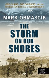 The Storm on Our Shores : One Island, Two Soldiers, and the Forgotten Battle of World War II