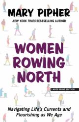 Women Rowing North : Navigating Life's Currents and Flourishing As We Age