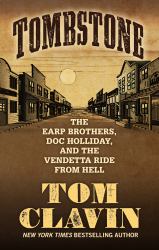 Tombstone : The Earp Brothers, Doc Holliday, and the Vendetta Ride from Hell