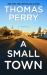 A Small Town : A Novel of Crime