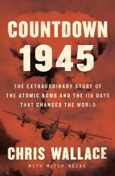 Countdown 1945 : The Extraordinary Story of the Atomic Bomb and the 116 Days That Changed the World