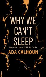 Why We Can't Sleep : Women's New Midlife Crisis