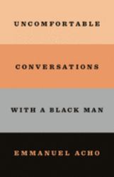 Uncomfortable Conversations with a Black Man