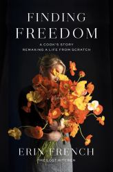 Finding Freedom : A Cook's Story; Remaking a Life from Scratch