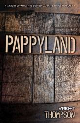 Pappyland : A Story of Family, Fine Bourbon, and the Things That Last