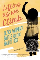 Lifting As We Climb : Black Women's Battle for the Ballot Box