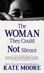 The Woman They Could Not Silence : One Woman, Her Incredible Fight for Freedom, and the Men Who Tried to Make Her Disappear