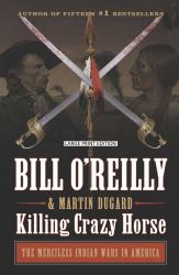 Killing Crazy Horse : The Merciless Indian Wars in America