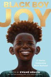 Black Boy Joy : 17 Stories Celebrating Black Boyhood