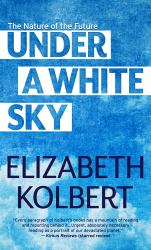 Under a White Sky : The Nature of the Future