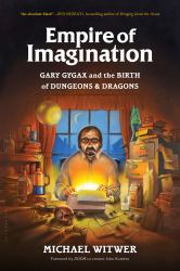 Empire of Imagination : Gary Gygax and the Birth of Dungeons and Dragons