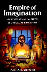 Empire of Imagination : Gary Gygax and the Birth of Dungeons and Dragons