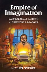 Empire of Imagination : Gary Gygax and the Birth of Dungeons and Dragons