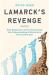 Lamarck's Revenge : How Epigenetics Is Revolutionizing Our Understanding of Evolution's Past and Present