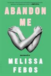 Abandon Me : Memoirs