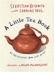 A Little Tea Book : All the Essentials from Leaf to Cup