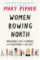 Women Rowing North : Navigating Life's Currents and Flourishing As We Age