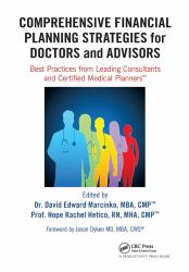 Comprehensive Financial Planning Strategies for Doctors and Advisors : Best Practices from Leading Consultants and Certified Medical Planners�