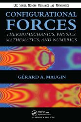 Configurational Forces : Thermomechanics, Physics, Mathematics, and Numerics