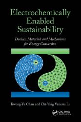 Electrochemically Enabled Sustainability : Devices, Materials and Mechanisms for Energy Conversion