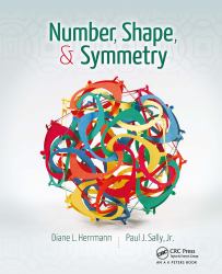 Number, Shape, & Symmetry : An Introduction to Number Theory, Geometry, and Group Theory