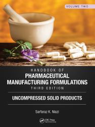 Handbook of Pharmaceutical Manufacturing Formulations, Third Edition : Volume Two, Uncompressed Solid Products