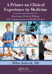 A Primer on Clinical Experience in Medicine : Reasoning, Decision Making, and Communication in Health Sciences