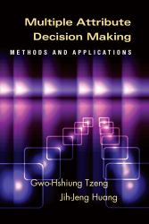 Multiple Attribute Decision Making : Methods and Applications