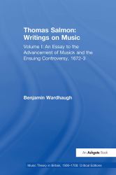 Thomas Salmon: Writings on Music : Volume I: an Essay to the Advancement of Musick and the Ensuing Controversy, 1672-3