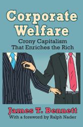 Corporate Welfare : Crony Capitalism That Enriches the Rich