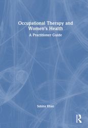 Occupational Therapy and Women's Health : A Practitioner Guide