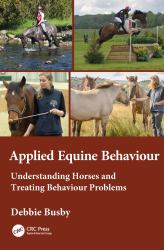 Applied Equine Behaviour : Understanding Horses and Treating Behaviour Problems