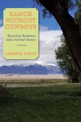 Ranch Without Cowboys : Recovery, Romance, and a Second Chance