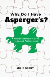 Why Do I Have Asperger's? : A Mother's Memoir of Love, Hope, and Perseverance