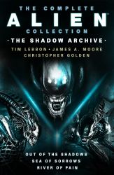 The Complete Alien Collection: the Shadow Archive (Out of the Shadows, Sea of Sorrows, River of Pain)