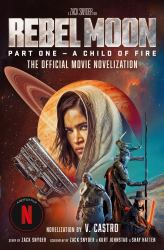 Rebel Moon : A Child of Fire: The Official Movie Novelization