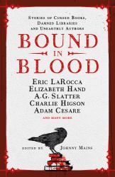 Bound in Blood : Stories of Cursed Books, Damned Libraries and Unearthly Authors