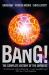 Bang! : The Complete History of the Universe